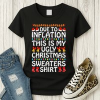 Due To Inflation This Is My Ugly Christmas Sweaters Womens T-Shirt