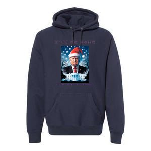 Donald Trump Ill Be Home For Christmas Inauguration Premium Hoodie