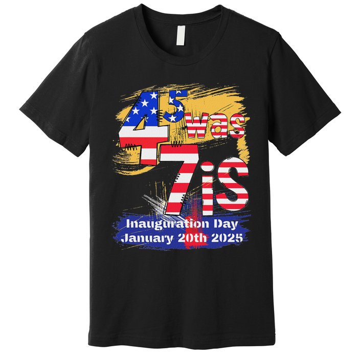 Donald Trump Inauguration Day 2025 47th President Usa Flag Premium T-Shirt