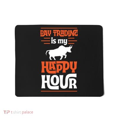 Day Trading Is My Happy Hour Funny Cool Stock Market Bull Gift Mousepad