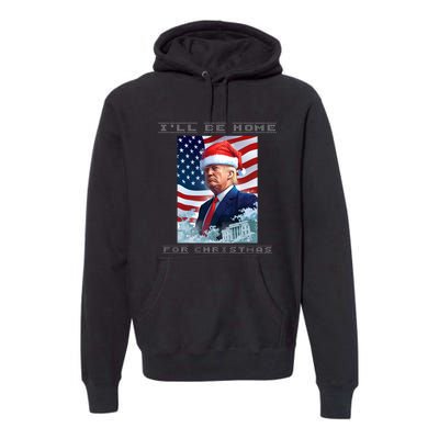 Donald Trump Ill Be Home For Christmas Inauguration Premium Hoodie