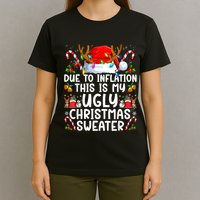 Due To Inflation This Is My Ugly Sweater Family Christmas T-Shirt