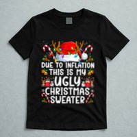 Due To Inflation This Is My Ugly Sweater Family Christmas T-Shirt