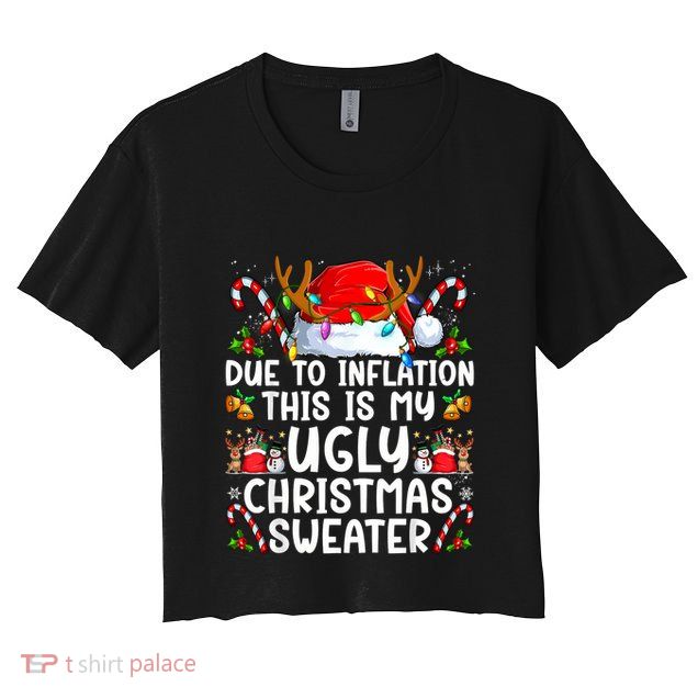 Due To Inflation This Is My Ugly Sweater Family Christmas Crop Top