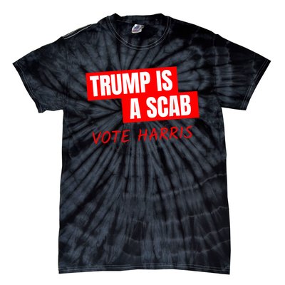 Donald Trump Is A Scab Vote Harris Tie-Dye T-Shirt