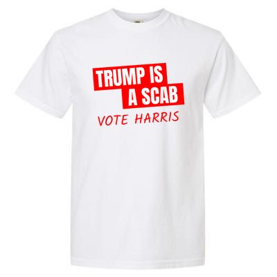 Donald Trump Is A Scab Vote Harris Garment-Dyed Heavyweight T-Shirt