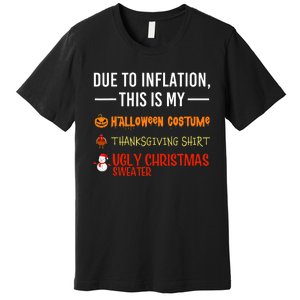 Due To Inflation This Is My Halloween Thanksgiving Christmas Premium T-Shirt