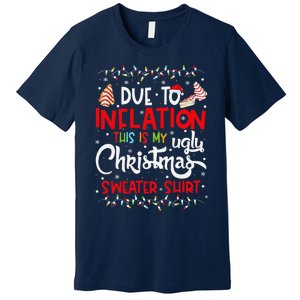 Due To Inflation This Is My Ugly Sweater Christmas Funny Premium T-Shirt