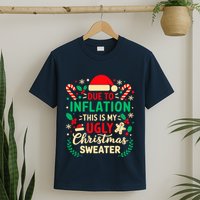 Due To Inflation This Is My Ugly Sweater Xmas T-Shirt