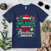 Due To Inflation This Is My Ugly Sweater Xmas Premium T-Shirt