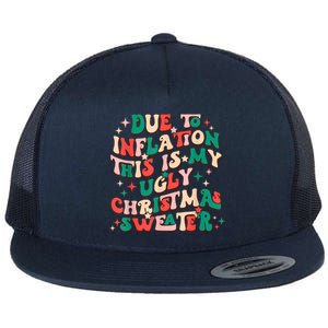 Due To Inflation This Is My Ugly Christmas Sweaters Flat Bill Trucker Hat