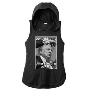 Donald Trump Is Fine After Shooting At Rally Ladies PosiCharge Tri-Blend Wicking Draft Hoodie Tank