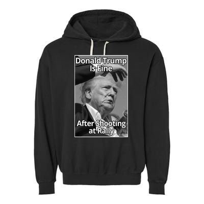 Donald Trump Is Fine After Shooting At Rally Garment-Dyed Fleece Hoodie