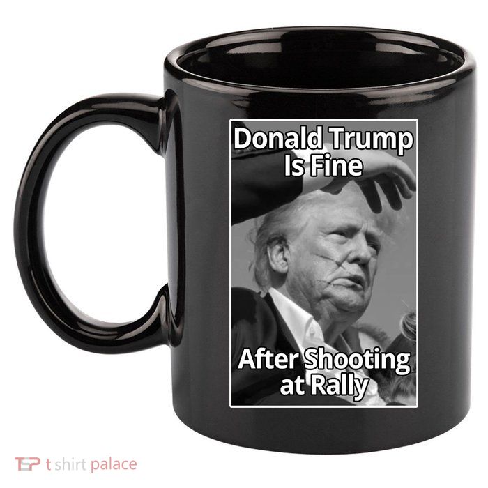 Donald Trump Is Fine After Shooting At Rally 11oz C Handle Ceramic Mug