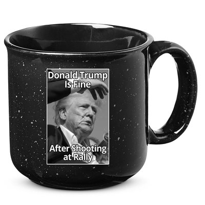 Donald Trump Is Fine After Shooting At Rally 15oz Campfire Ceramic Mug