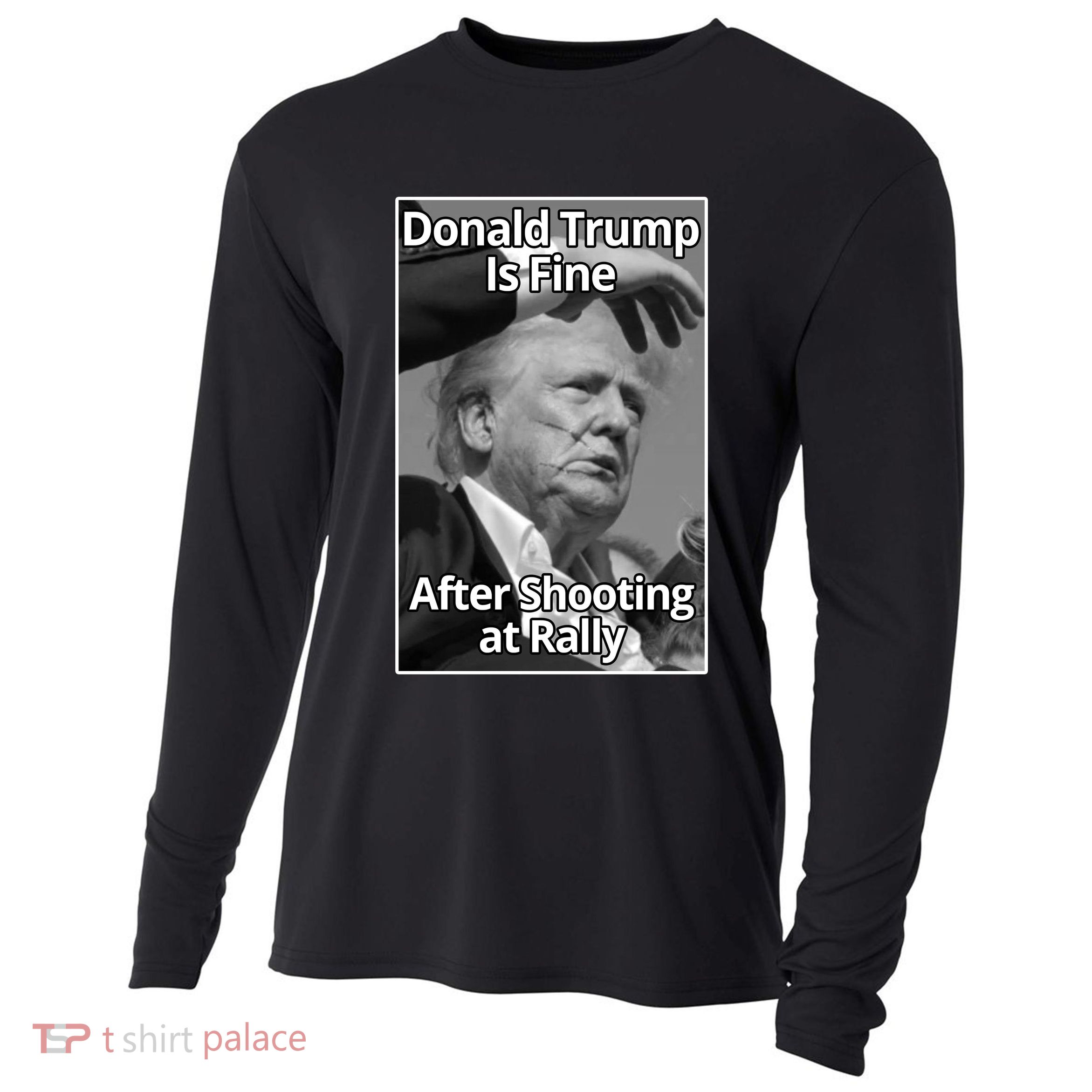 Donald Trump Is Fine After Shooting At Rally Cooling Performance Long Sleeve Crew