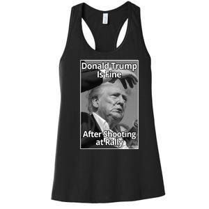 Donald Trump Is Fine After Shooting At Rally Women's Racerback Tank