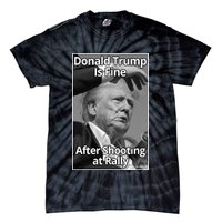 Donald Trump Is Fine After Shooting At Rally Tie-Dye T-Shirt