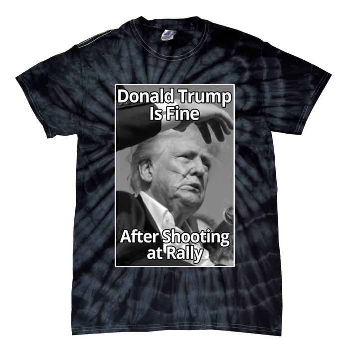 Donald Trump Is Fine After Shooting At Rally Tie-Dye T-Shirt
