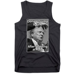 Donald Trump Is Fine After Shooting At Rally Tank Top