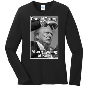 Donald Trump Is Fine After Shooting At Rally Ladies Long Sleeve Shirt