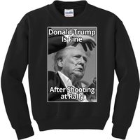 Donald Trump Is Fine After Shooting At Rally Kids Sweatshirt