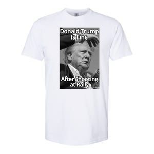 Donald Trump Is Fine After Shooting At Rally Softstyle CVC T-Shirt