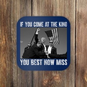 Donald Trump If You Come At The King You Best Not Miss Coaster