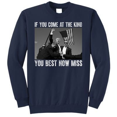 Donald Trump If You Come At The King You Best Not Miss Tall Sweatshirt