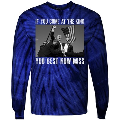 Donald Trump If You Come At The King You Best Not Miss Tie-Dye Long Sleeve Shirt