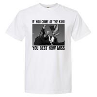 Donald Trump If You Come At The King You Best Not Miss Garment-Dyed Heavyweight T-Shirt