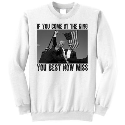 Donald Trump If You Come At The King You Best Not Miss Sweatshirt