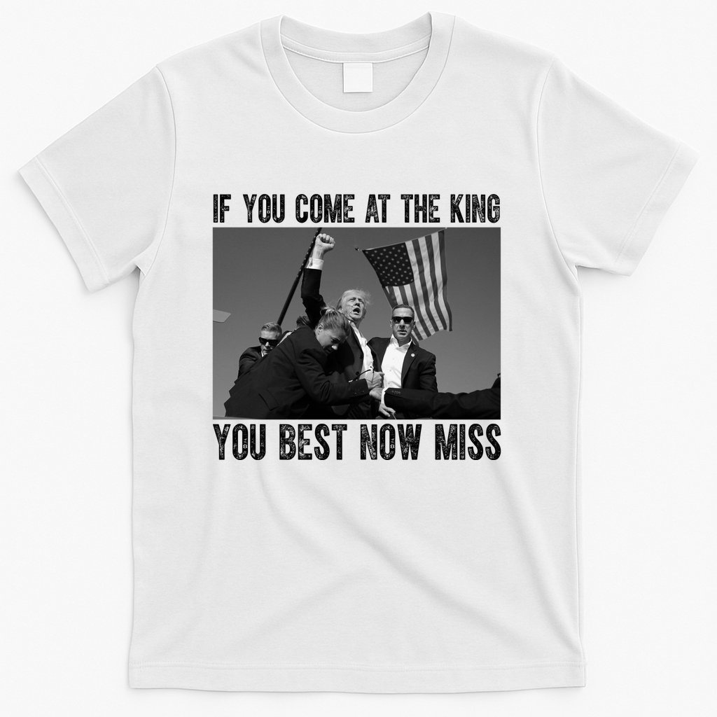 Donald Trump If You Come At The King You Best Not Miss T-Shirt