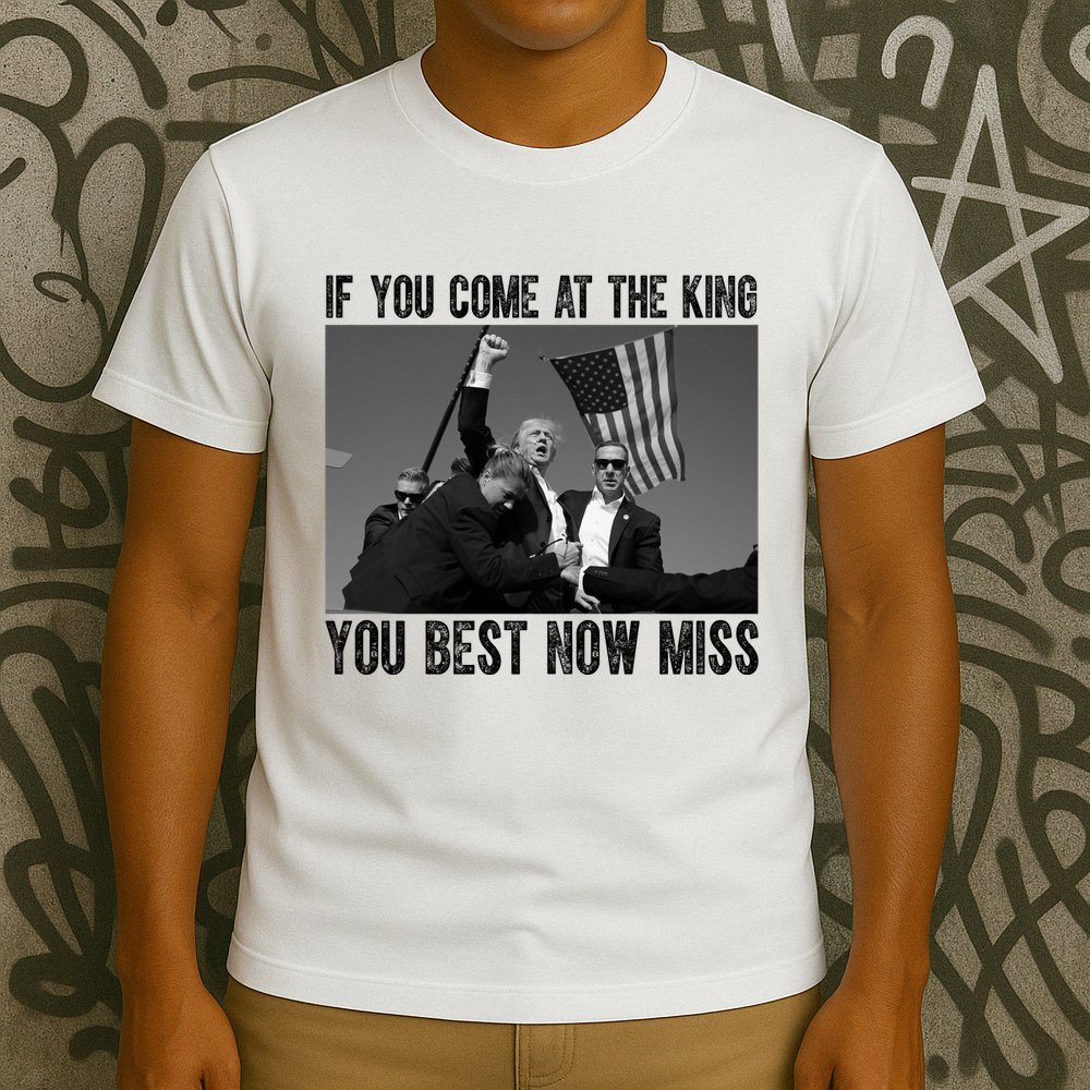 Donald Trump If You Come At The King You Best Not Miss T-Shirt