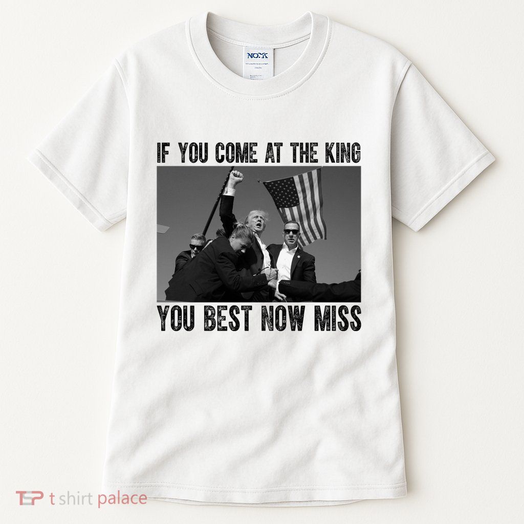 Donald Trump If You Come At The King You Best Not Miss Tall T-Shirt