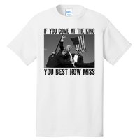 Donald Trump If You Come At The King You Best Not Miss Tall T-Shirt