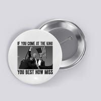 Donald Trump If You Come At The King You Best Not Miss Button