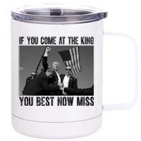 Donald Trump If You Come At The King You Best Not Miss 12 oz Stainless Steel Tumbler Cup