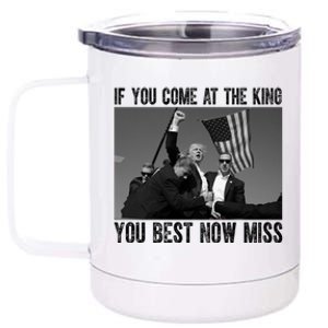 Donald Trump If You Come At The King You Best Not Miss 12 oz Stainless Steel Tumbler Cup