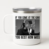 Donald Trump If You Come At The King You Best Not Miss 12 oz Stainless Steel Tumbler Cup