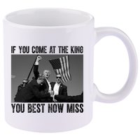 Donald Trump If You Come At The King You Best Not Miss 11oz C Handle Ceramic Mug
