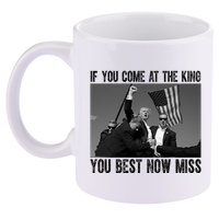 Donald Trump If You Come At The King You Best Not Miss 11oz C Handle Ceramic Mug