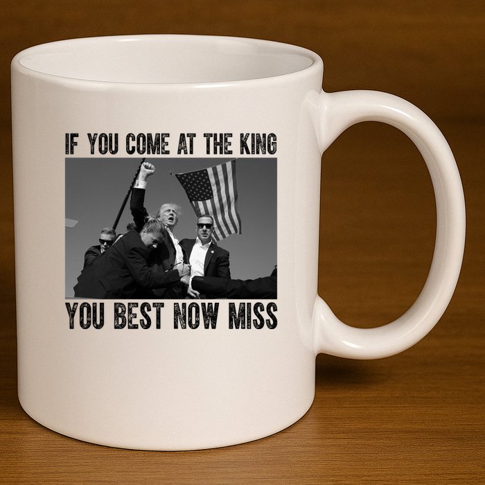 Donald Trump If You Come At The King You Best Not Miss 11oz C Handle Ceramic Mug