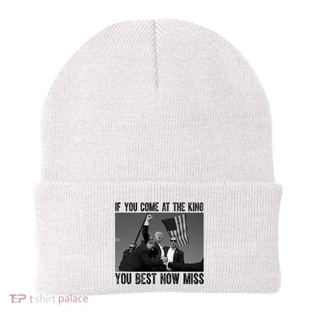 Donald Trump If You Come At The King You Best Not Miss Beanie