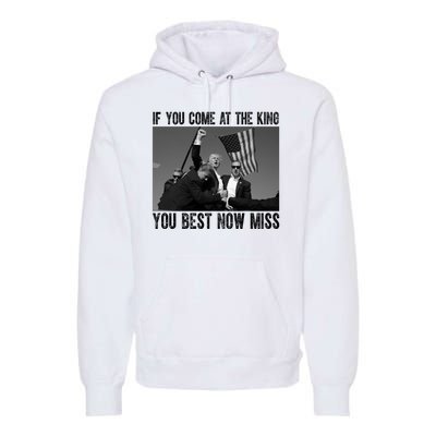 Donald Trump If You Come At The King You Best Not Miss Premium Hoodie