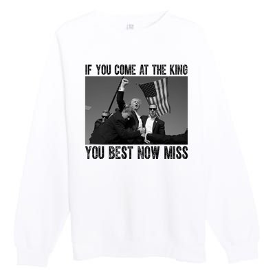 Donald Trump If You Come At The King You Best Not Miss Premium Crewneck Sweatshirt