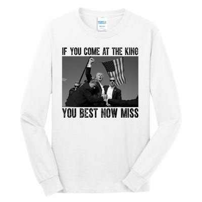 Donald Trump If You Come At The King You Best Not Miss Tall Long Sleeve T-Shirt