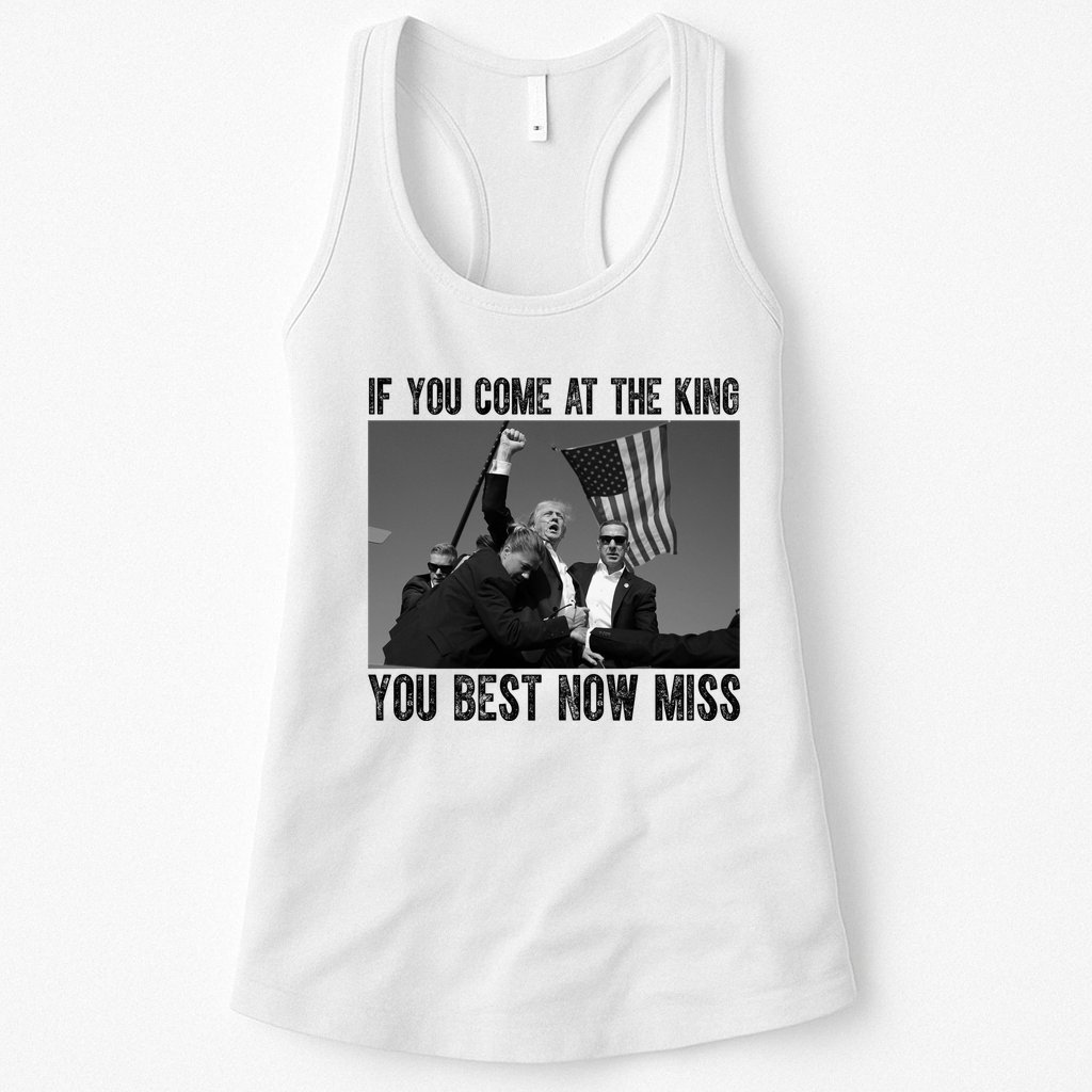 Donald Trump If You Come At The King You Best Not Miss Womens Tank Top