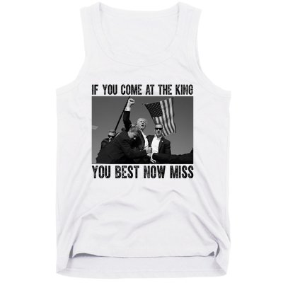 Donald Trump If You Come At The King You Best Not Miss Tank Top