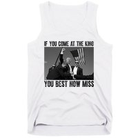 Donald Trump If You Come At The King You Best Not Miss Tank Top